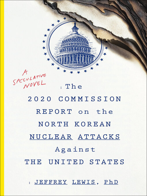 Title details for The 2020 Commission Report on the North Korean Nuclear Attacks Against the United States by Jeffrey Lewis - Available